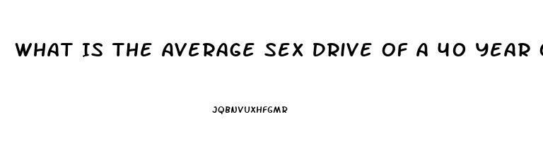 What Is The Average Sex Drive Of A 40 Year Old Woman