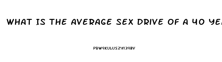 What Is The Average Sex Drive Of A 40 Year Old Woman