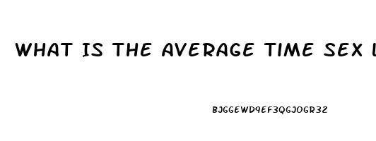 What Is The Average Time Sex Lasts