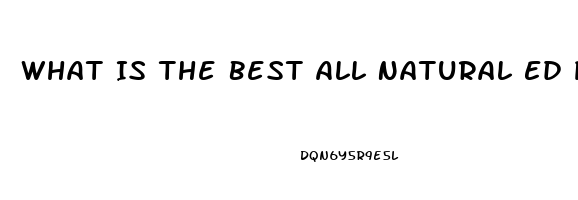 What Is The Best All Natural Ed Pill