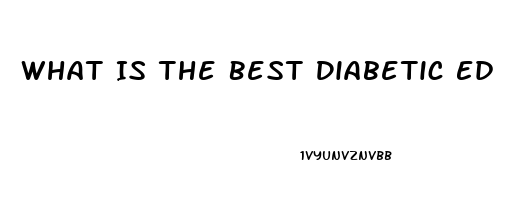 What Is The Best Diabetic Ed Pill