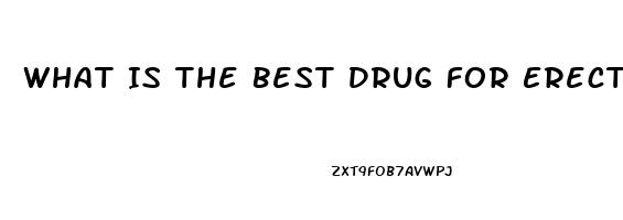 What Is The Best Drug For Erectile Dysfunction