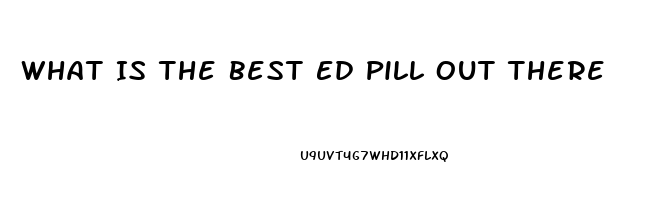 What Is The Best Ed Pill Out There