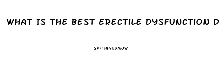 What Is The Best Erectile Dysfunction Drug