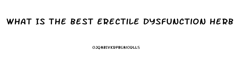 What Is The Best Erectile Dysfunction Herb