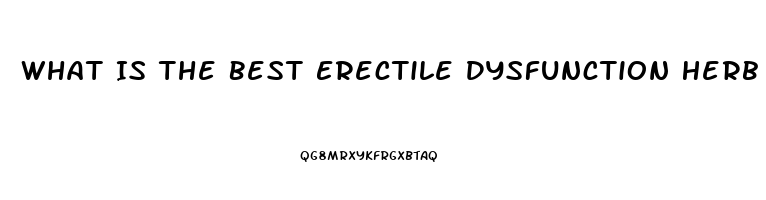 What Is The Best Erectile Dysfunction Herb