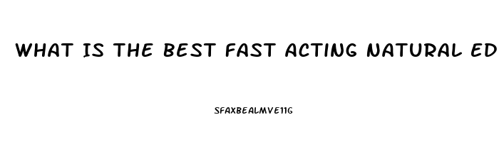 What Is The Best Fast Acting Natural Ed Pill