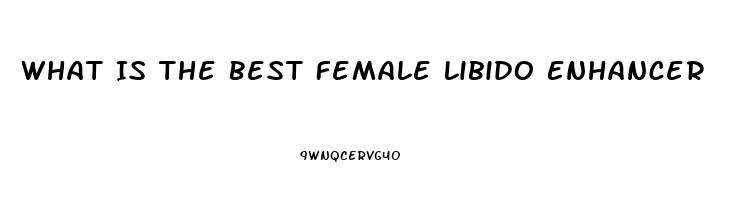 What Is The Best Female Libido Enhancer