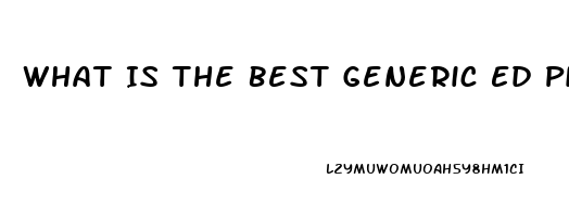 What Is The Best Generic Ed Pill