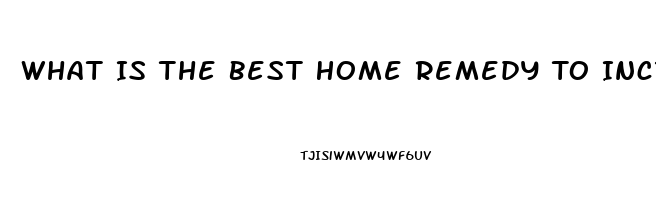 What Is The Best Home Remedy To Increase Sex Drive