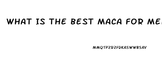 What Is The Best Maca For Men Sex Drive