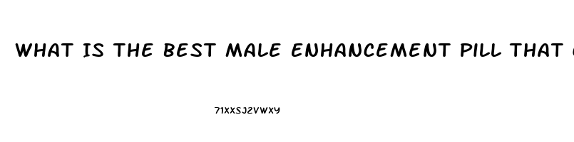 What Is The Best Male Enhancement Pill That Can Be Purchased In Stores Like Walmart Or Gnc