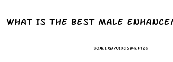 What Is The Best Male Enhancement Pill That Works