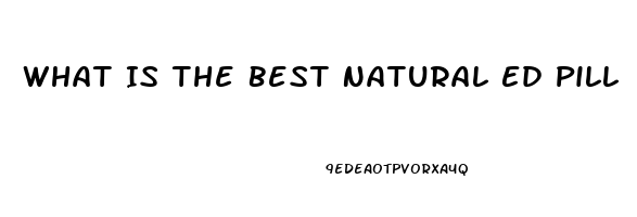 What Is The Best Natural Ed Pill