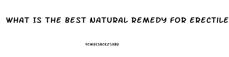 What Is The Best Natural Remedy For Erectile Dysfunction