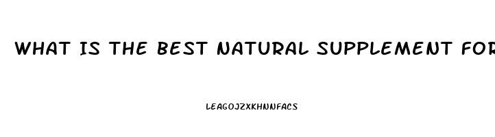 What Is The Best Natural Supplement For Erectile Dysfunction