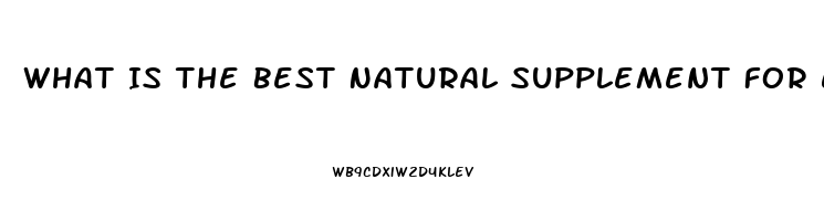 What Is The Best Natural Supplement For Erectile Dysfunction