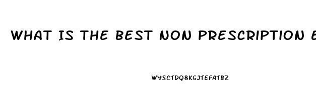 What Is The Best Non Prescription Erectile Dysfunction