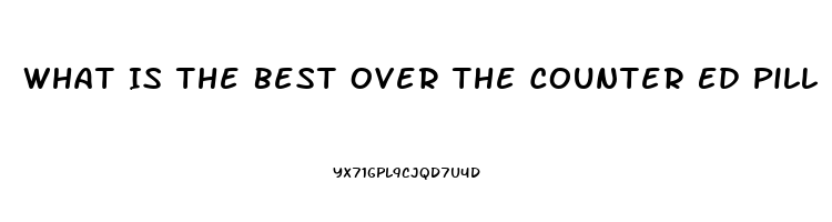 What Is The Best Over The Counter Ed Pill