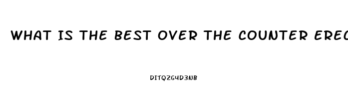 What Is The Best Over The Counter Erectile Dysfunction Medicine