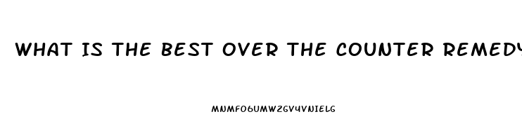 What Is The Best Over The Counter Remedy For Erectile Dysfunction