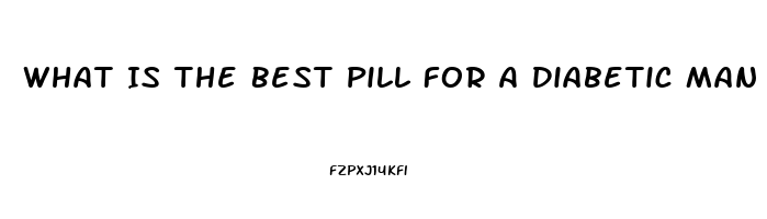 What Is The Best Pill For A Diabetic Man With Ed