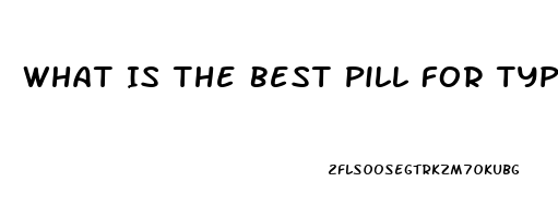 What Is The Best Pill For Type 2 Diabetics Ed