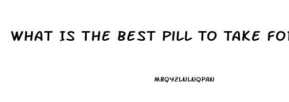 What Is The Best Pill To Take For Erectile Dysfunction