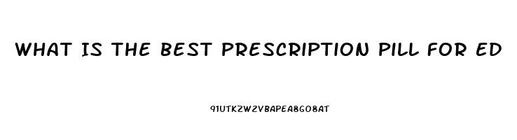 What Is The Best Prescription Pill For Ed