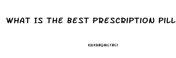 What Is The Best Prescription Pill For Ed