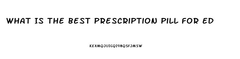 What Is The Best Prescription Pill For Ed