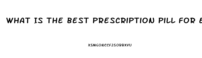 What Is The Best Prescription Pill For Ed