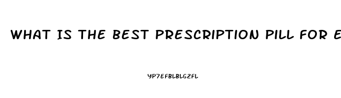 What Is The Best Prescription Pill For Ed