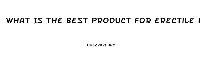 What Is The Best Product For Erectile Dysfunction