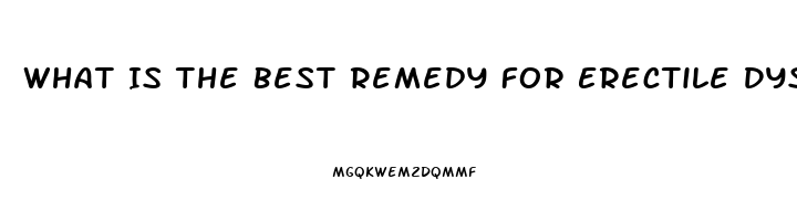 What Is The Best Remedy For Erectile Dysfunction