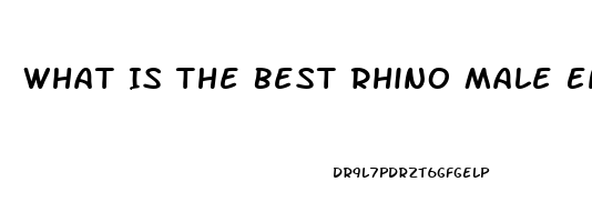 What Is The Best Rhino Male Enhancement Pill