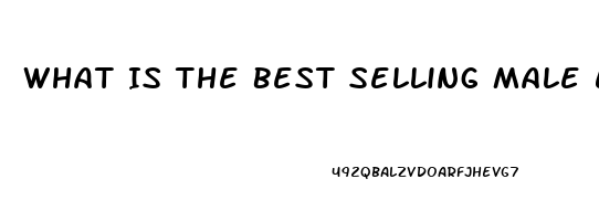 What Is The Best Selling Male Enhancement Pill