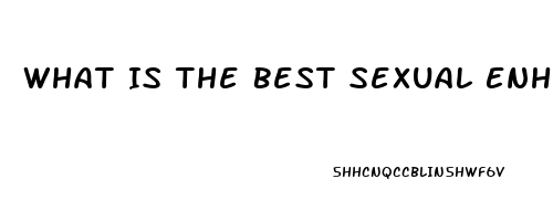 What Is The Best Sexual Enhancement Pill