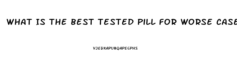 What Is The Best Tested Pill For Worse Case Ed