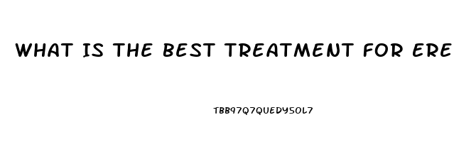 What Is The Best Treatment For Erectile Dysfunction