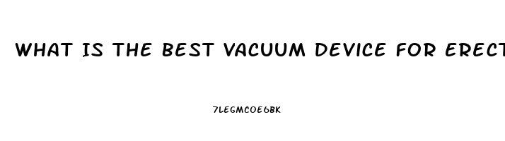 What Is The Best Vacuum Device For Erectile Dysfunction Uk