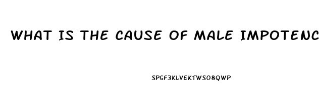 What Is The Cause Of Male Impotence