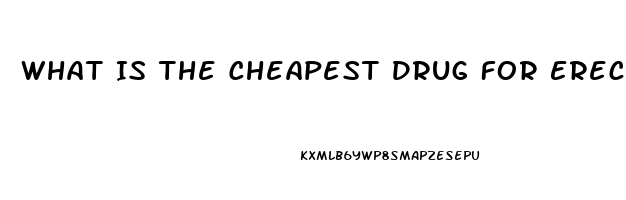 What Is The Cheapest Drug For Erectile Dysfunction