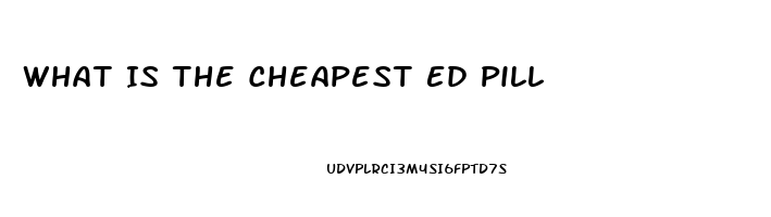 What Is The Cheapest Ed Pill