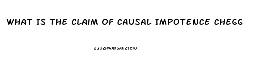 What Is The Claim Of Causal Impotence Chegg