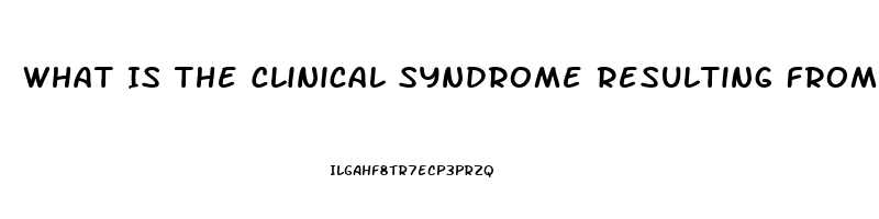 What Is The Clinical Syndrome Resulting From Renal Dysfunction Called