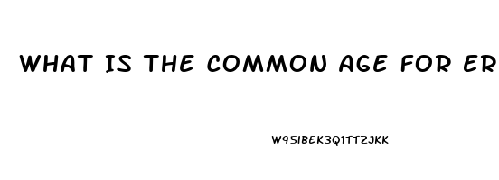 What Is The Common Age For Erectile Dysfunction