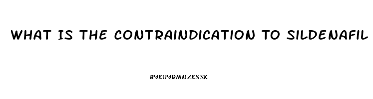 What Is The Contraindication To Sildenafil Citrate Administration