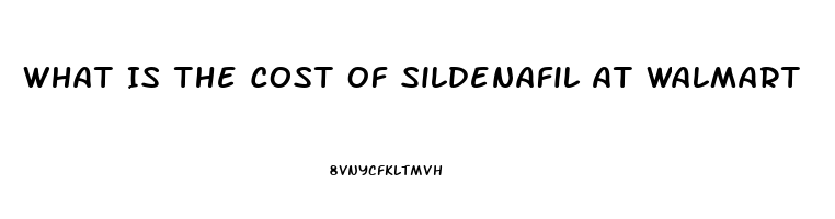 What Is The Cost Of Sildenafil At Walmart