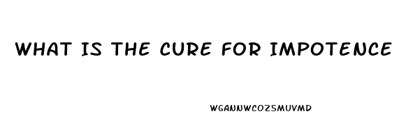 What Is The Cure For Impotence